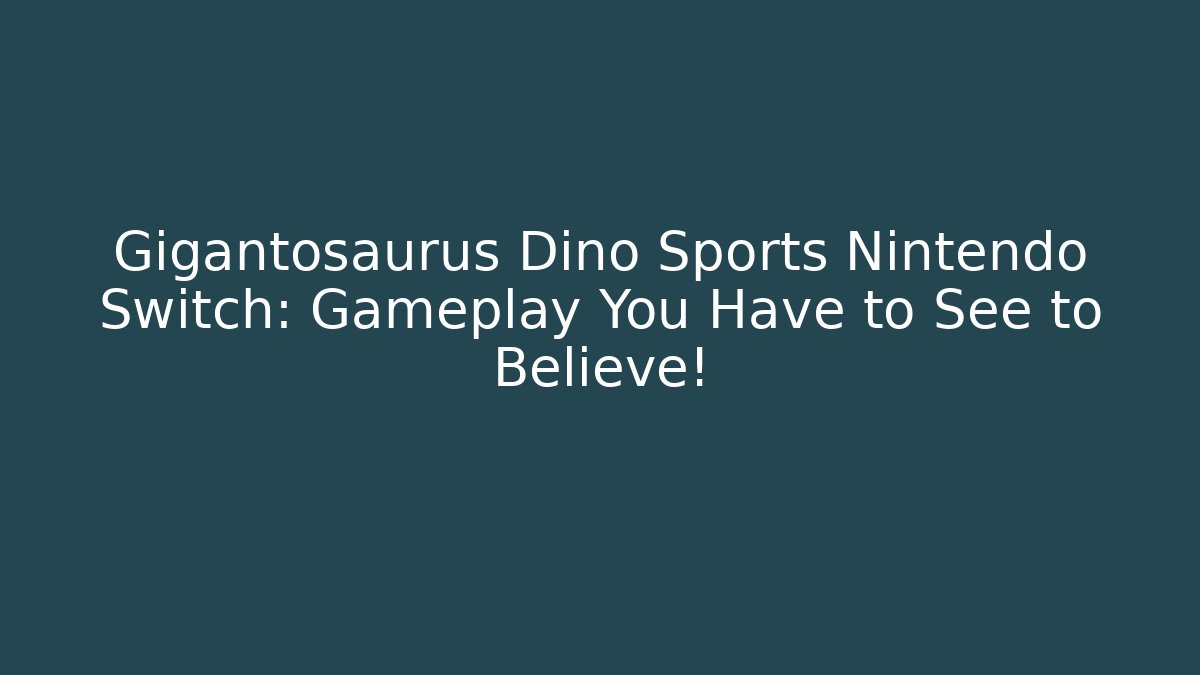 Gigantosaurus Dino Sports Nintendo Switch: Gameplay You Have to See to Believe!