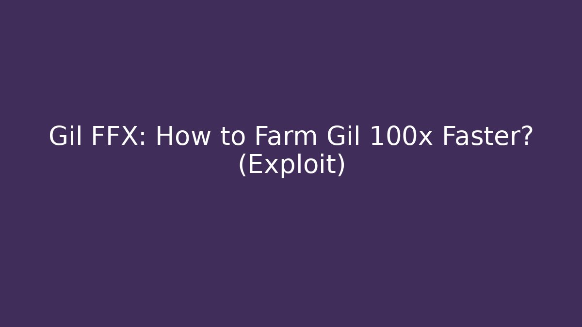 Gil FFX: How to Farm Gil 100x Faster? (Exploit)