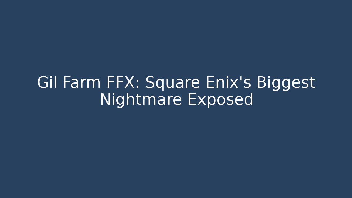 Gil Farm FFX: Square Enix's Biggest Nightmare Exposed