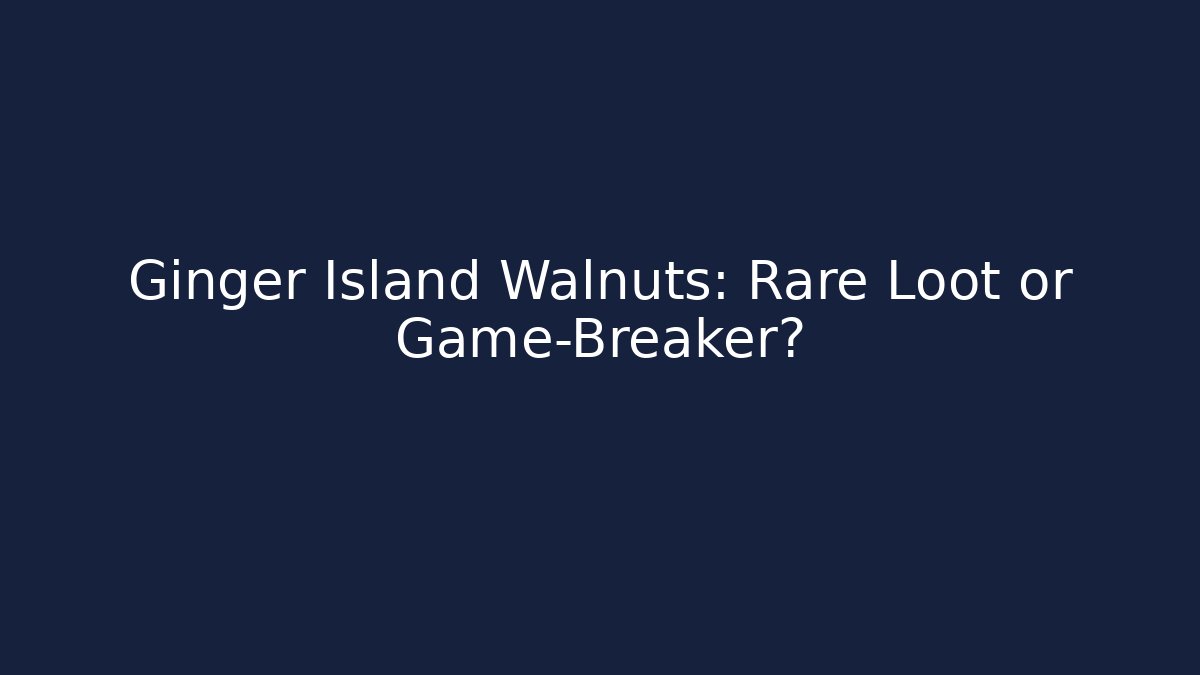 Ginger Island Walnuts: Rare Loot or Game-Breaker?