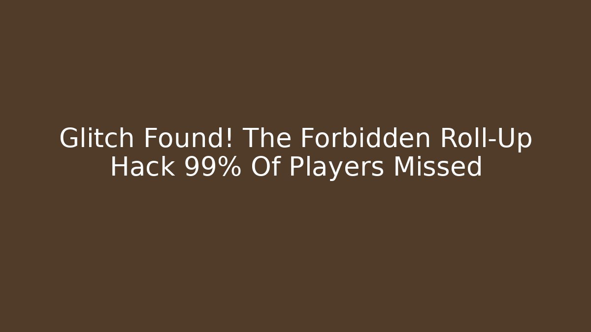 Glitch Found! The Forbidden Roll-Up Hack 99% Of Players Missed