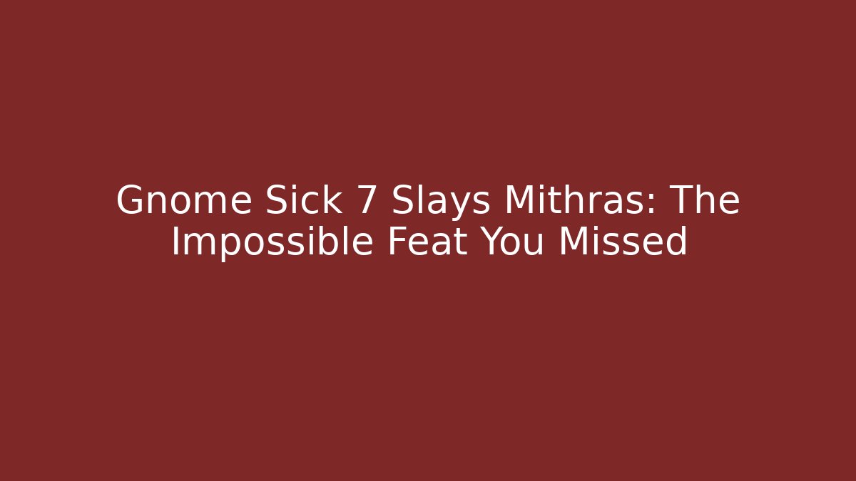 Gnome Sick 7 Slays Mithras: The Impossible Feat You Missed - The Family Holidays