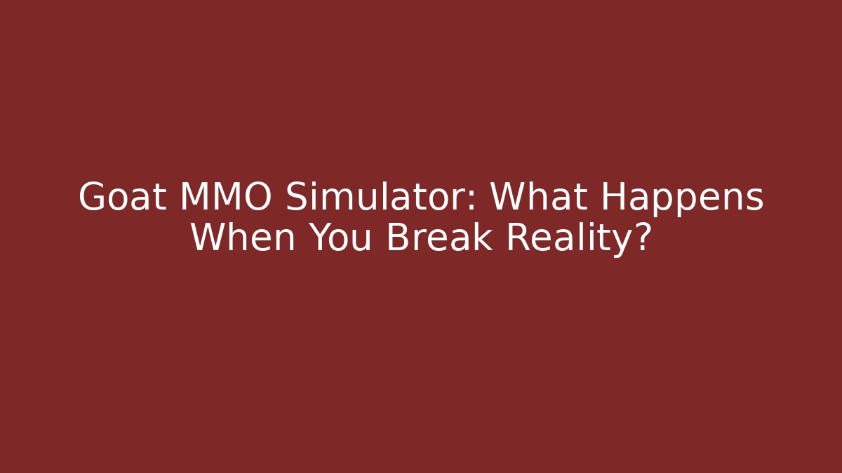 Goat MMO Simulator: What Happens When You Break Reality? - The Family Holidays