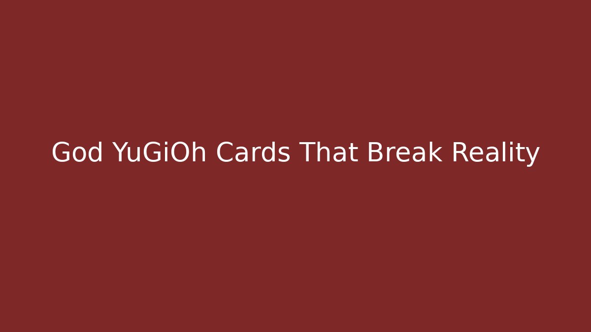 God YuGiOh Cards That Break Reality