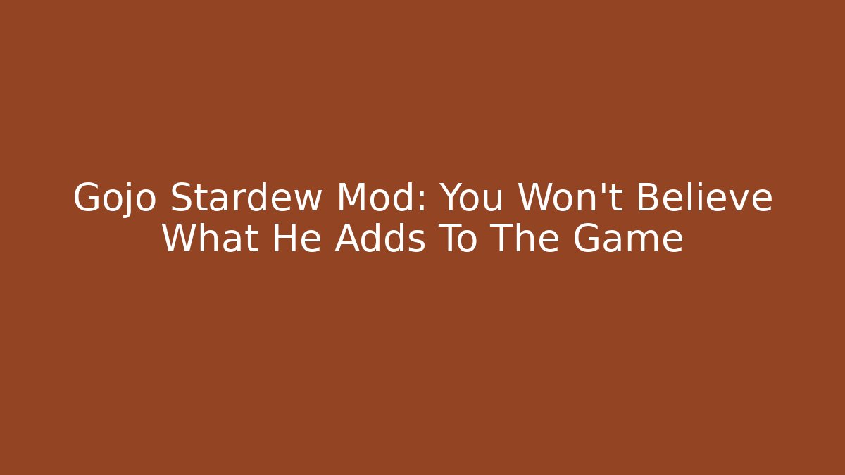 Gojo Stardew Mod: You Won’t Believe What He Adds To The Game