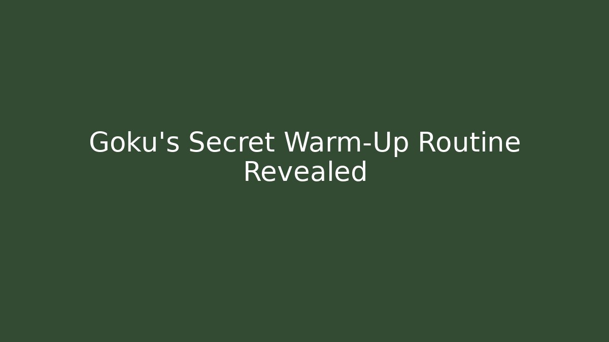 Goku's Secret Warm-Up Routine Revealed