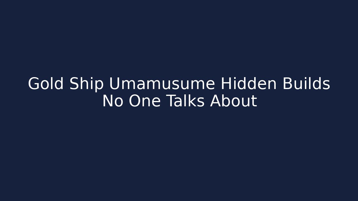 Gold Ship Umamusume Hidden Builds No One Talks About