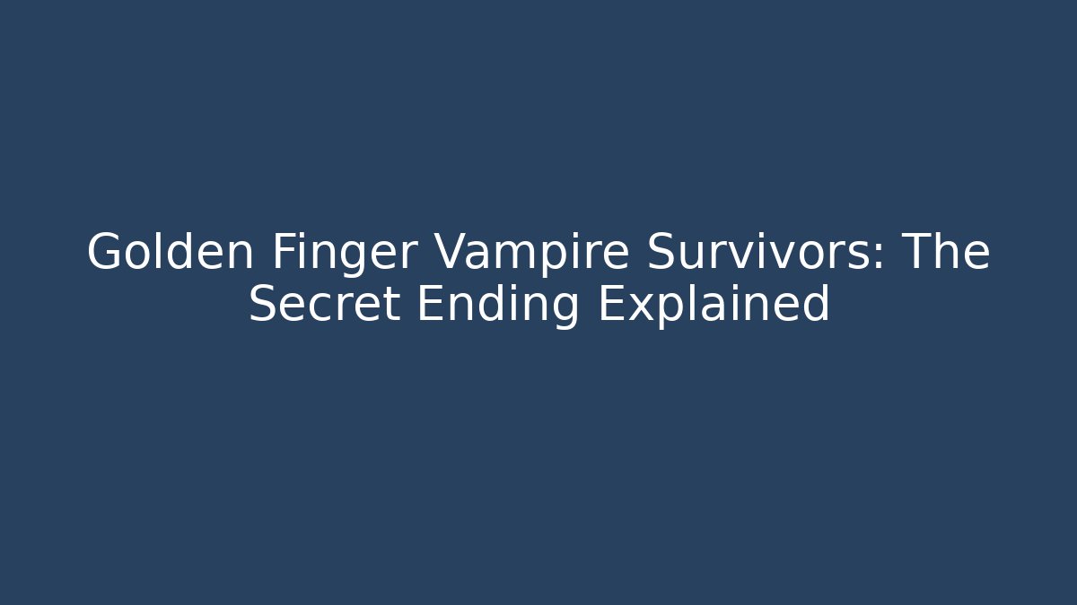 Golden Finger Vampire Survivors: The Secret Ending Explained
