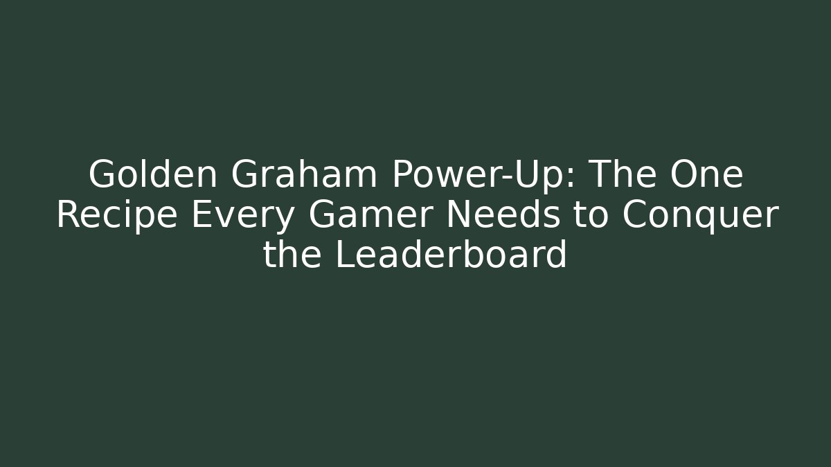 Golden Graham Power-Up: The One Recipe Every Gamer Needs to Conquer the Leaderboard