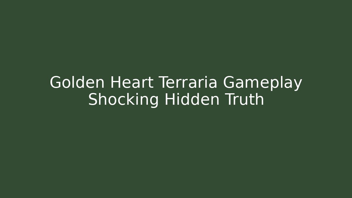 Golden Heart Terraria Gameplay Shocking Hidden Truth