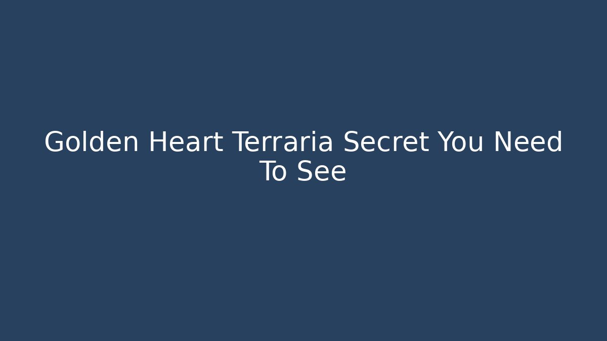 Golden Heart Terraria Secret You Need To See