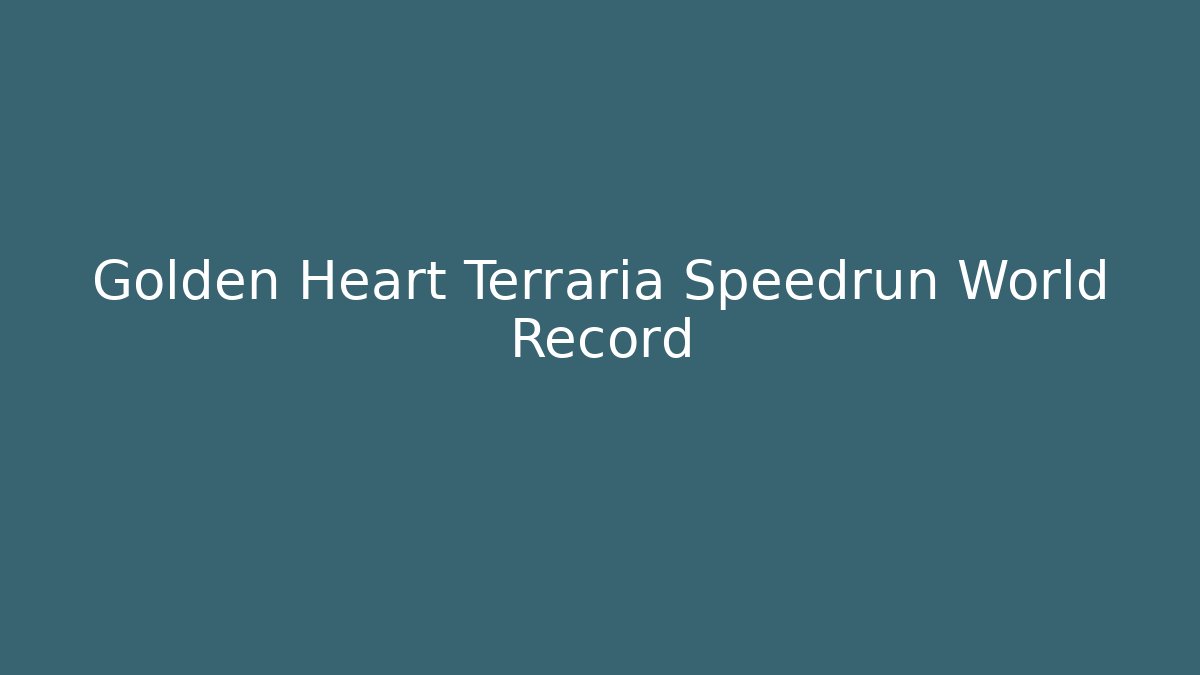 Golden Heart Terraria Speedrun World Record
