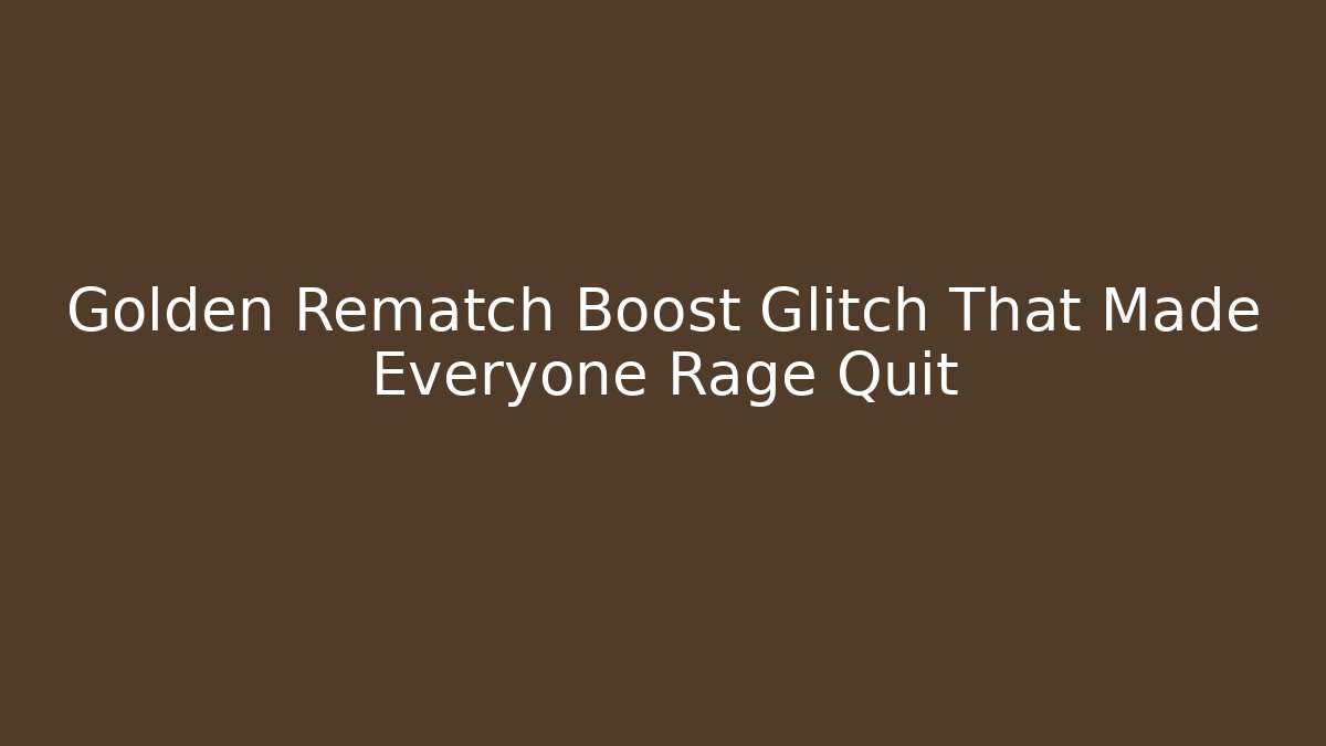 Golden Rematch Boost Glitch That Made Everyone Rage Quit - The Family Holidays