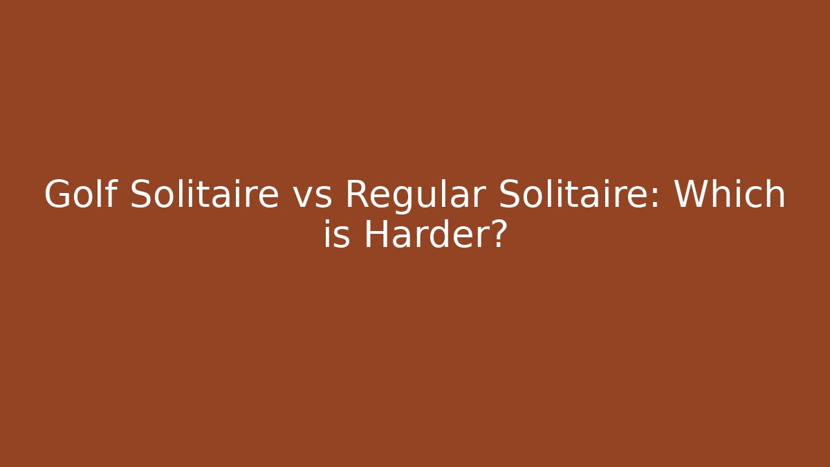 Golf Solitaire vs Regular Solitaire: Which is Harder?