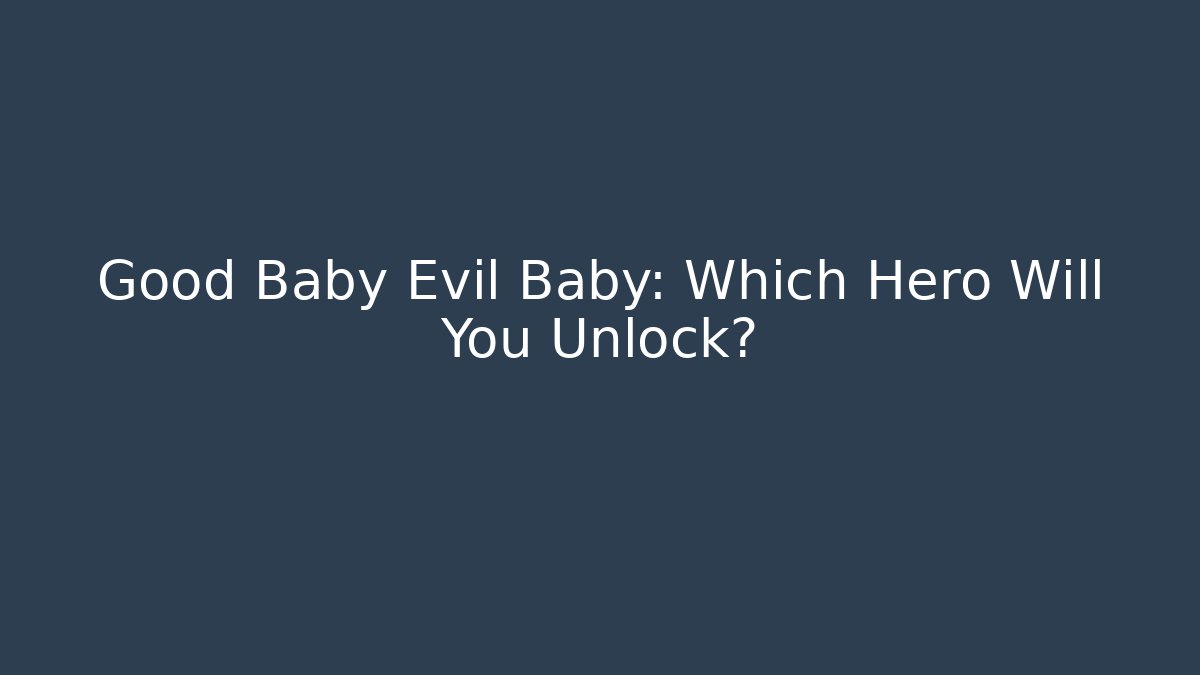 Good Baby Evil Baby: Which Hero Will You Unlock?