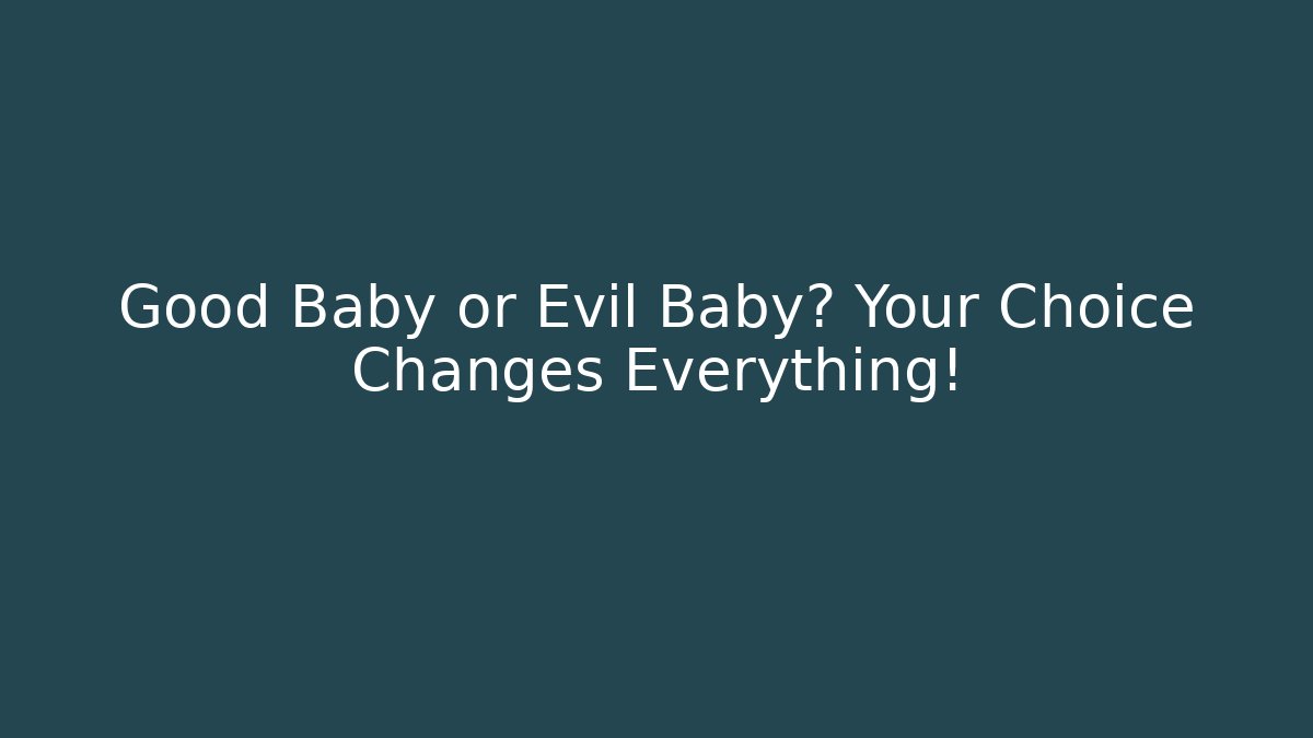 Good Baby or Evil Baby? Your Choice Changes Everything! - The Family Holidays