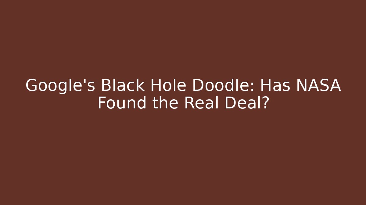 Google's Black Hole Doodle: Has NASA Found the Real Deal?