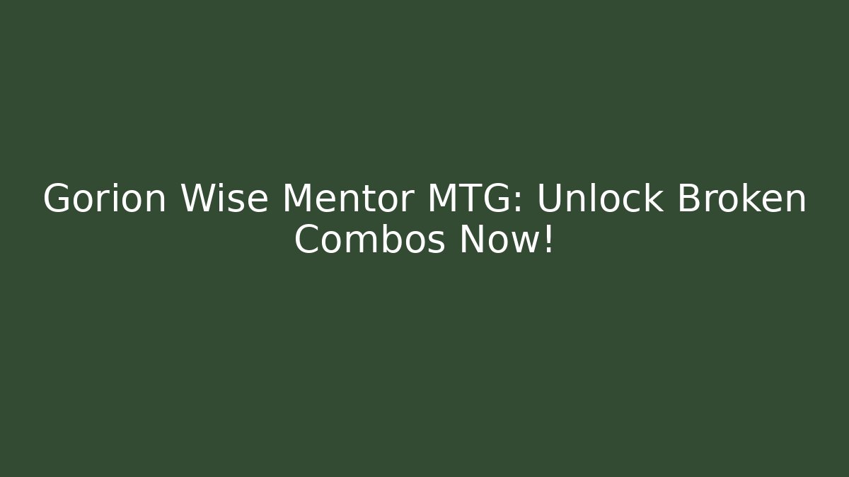 Gorion Wise Mentor MTG: Unlock Broken Combos Now!