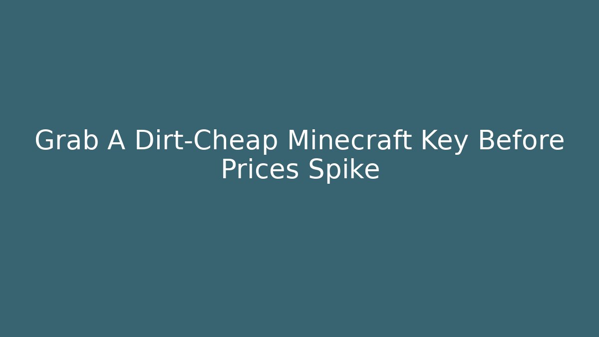 Grab A Dirt-Cheap Minecraft Key Before Prices Spike - The Family Holidays