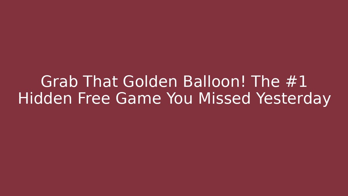 Grab That Golden Balloon! The #1 Hidden Free Game You Missed Yesterday