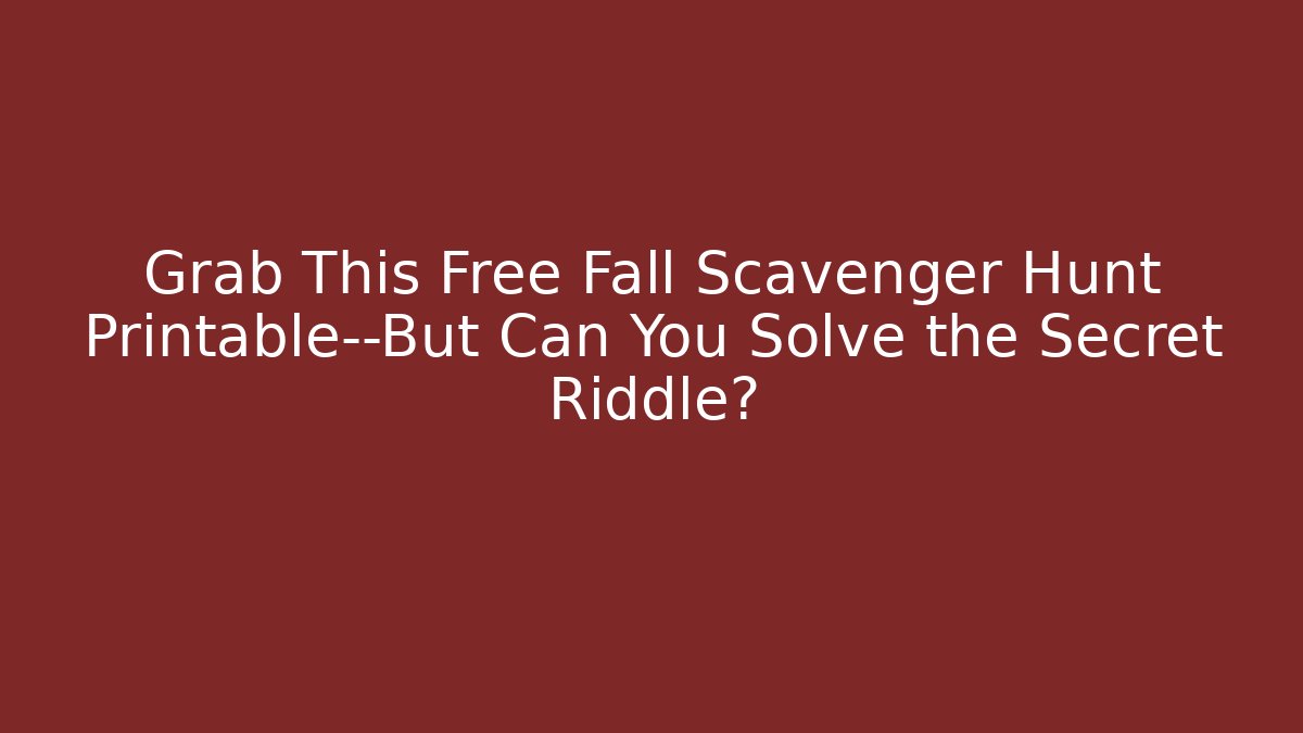 Grab This Free Fall Scavenger Hunt Printable—But Can You Solve the Secret Riddle?
