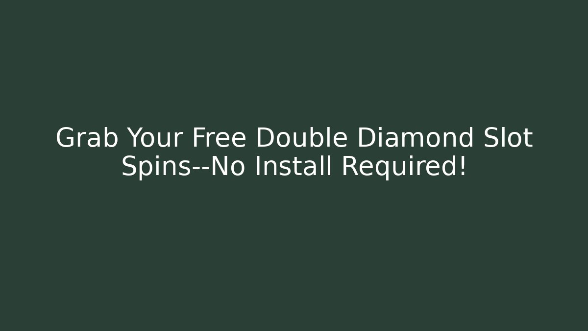 Grab Your Free Double Diamond Slot Spins—No Install Required!