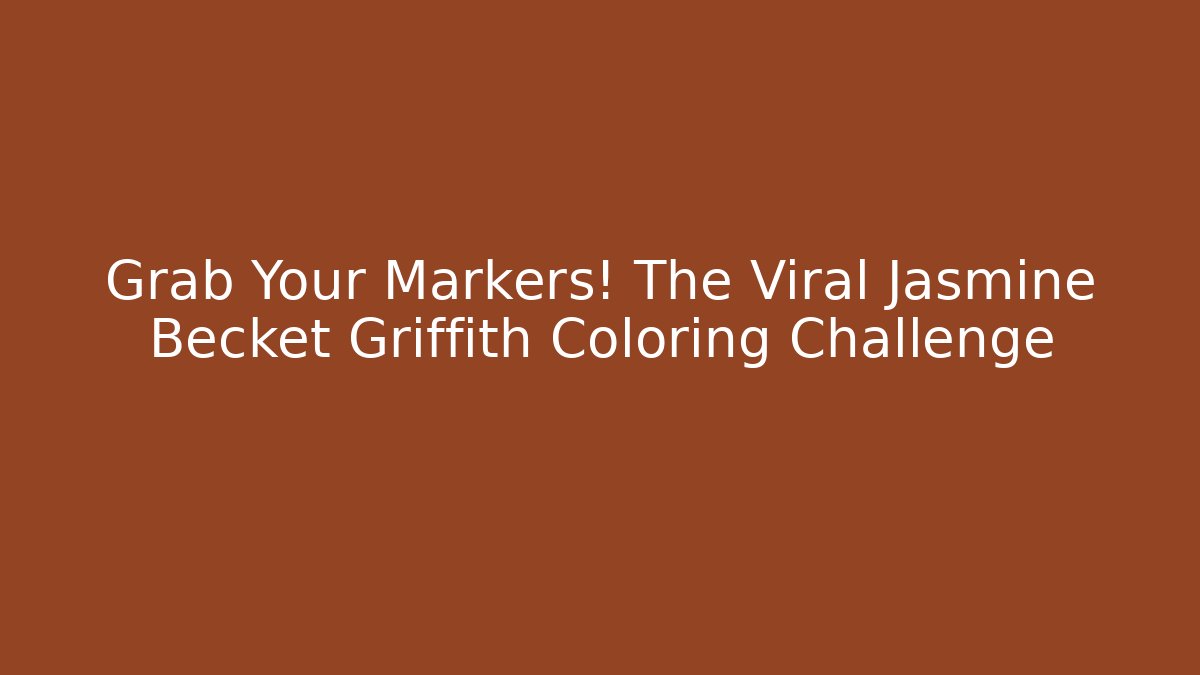 Grab Your Markers! The Viral Jasmine Becket Griffith Coloring Challenge