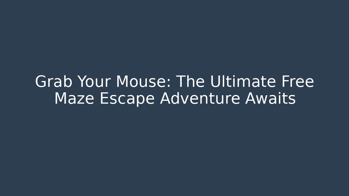 Grab Your Mouse: The Ultimate Free Maze Escape Adventure Awaits