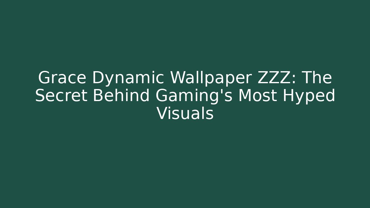 Grace Dynamic Wallpaper ZZZ: The Secret Behind Gaming’s Most Hyped Visuals