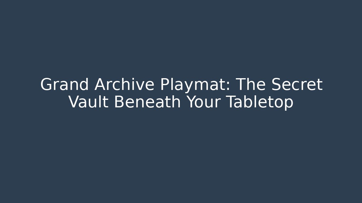 Grand Archive Playmat: The Secret Vault Beneath Your Tabletop - The Family Holidays