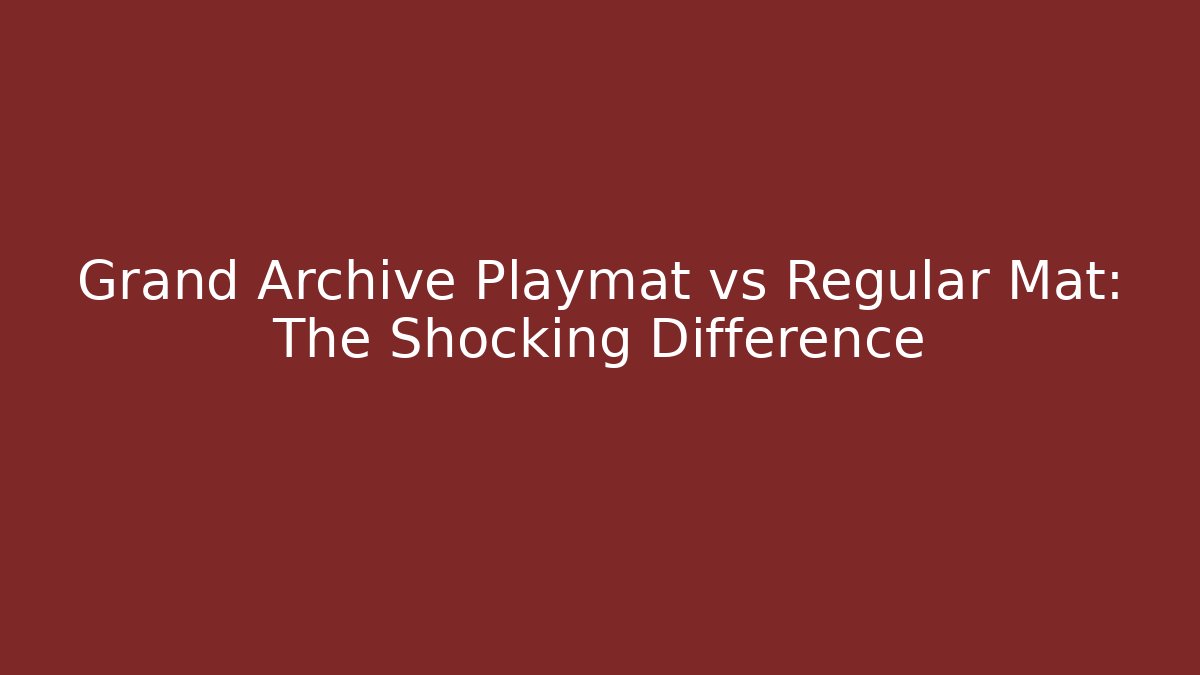 Grand Archive Playmat vs Regular Mat: The Shocking Difference - The Family Holidays