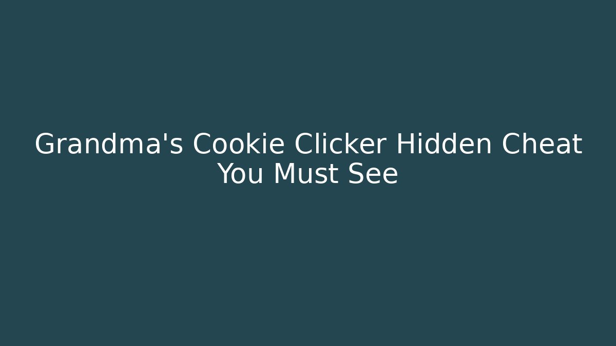 Grandma's Cookie Clicker Hidden Cheat You Must See