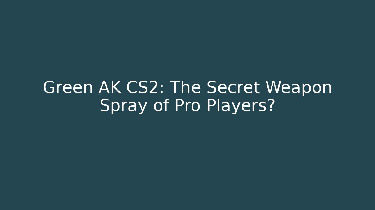 Green AK CS2: The Secret Weapon Spray of Pro Players?