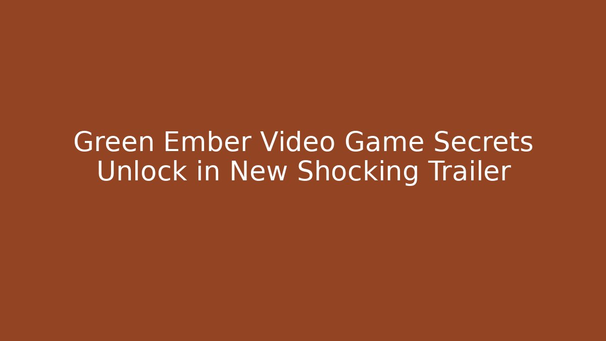 Green Ember Video Game Secrets Unlock in New Shocking Trailer