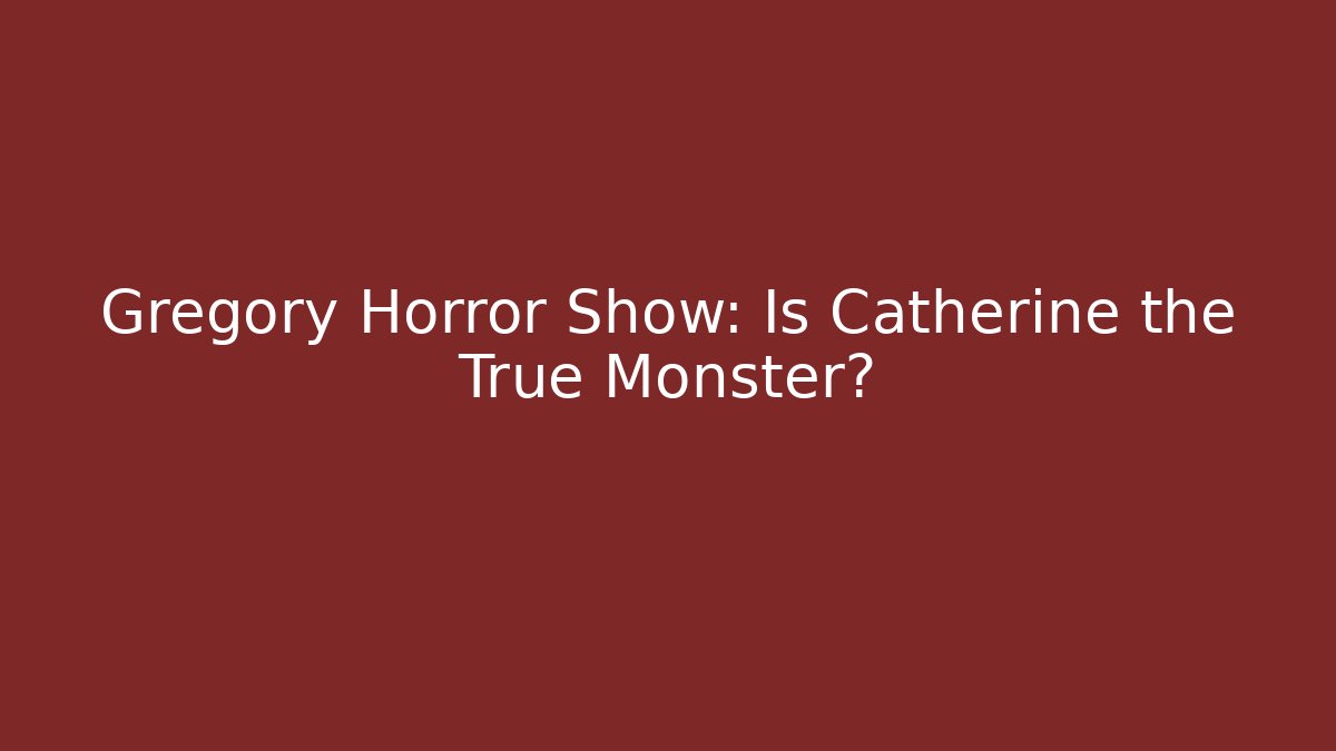 Gregory Horror Show: Is Catherine the True Monster?