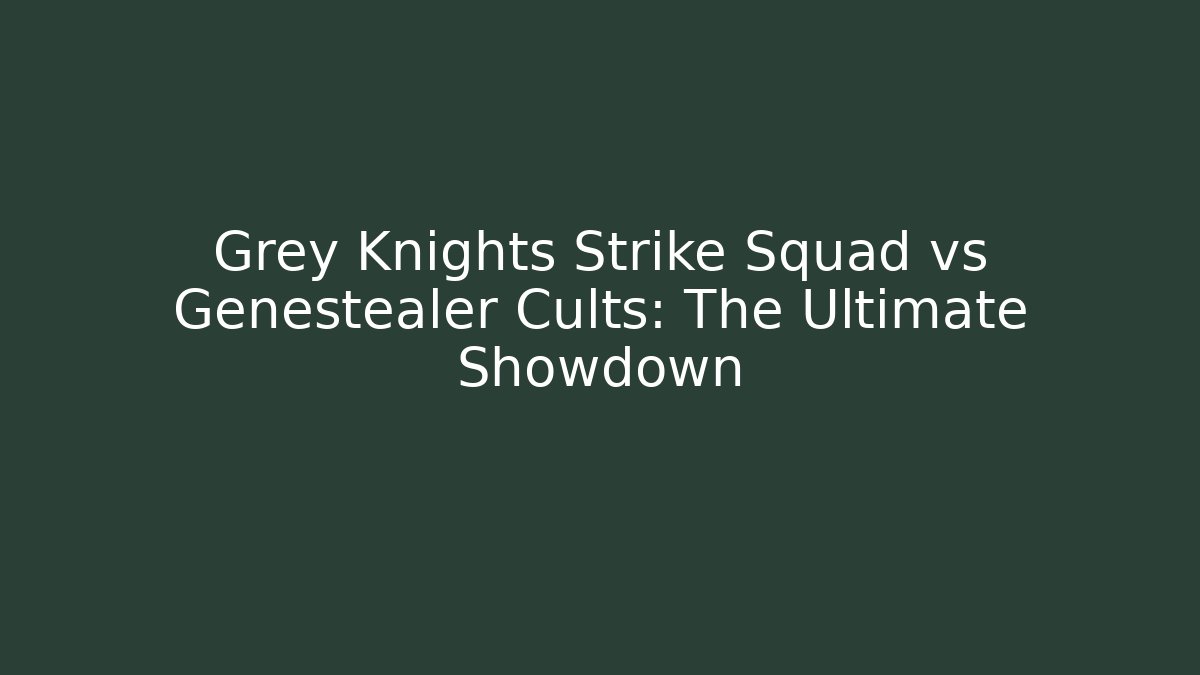Grey Knights Strike Squad vs Genestealer Cults: The Ultimate Showdown