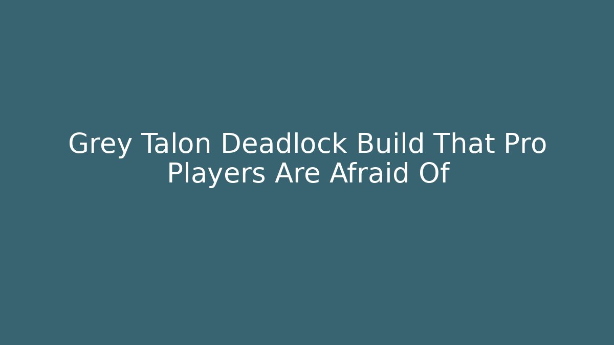 Grey Talon Deadlock Build That Pro Players Are Afraid Of