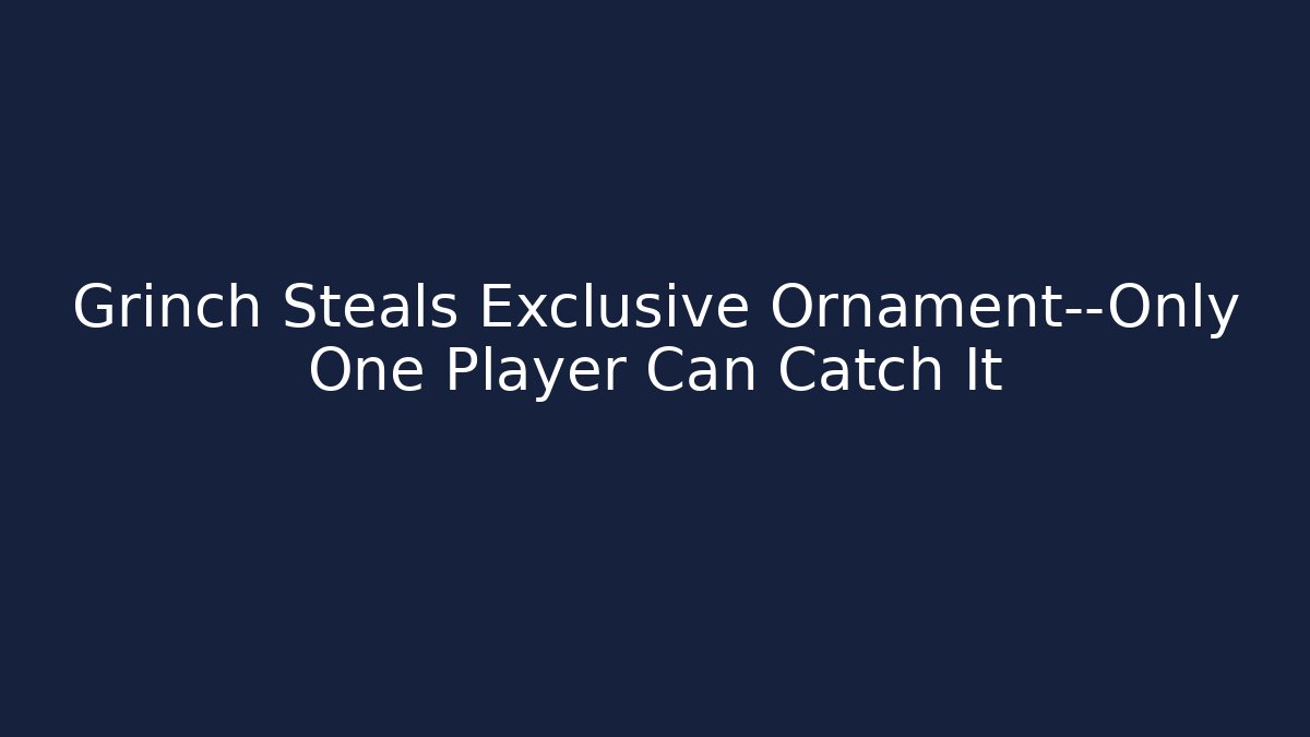 Grinch Steals Exclusive Ornament—Only One Player Can Catch It