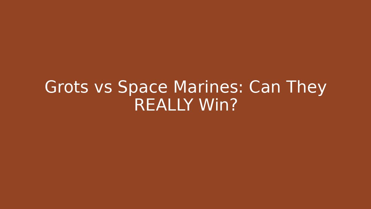 Grots vs Space Marines: Can They REALLY Win? - The Family Holidays