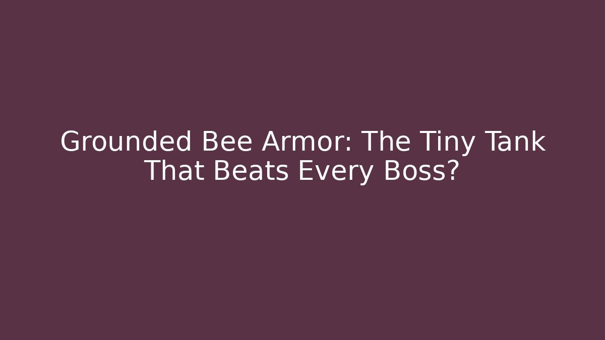 Grounded Bee Armor: The Tiny Tank That Beats Every Boss? - The Family Holidays
