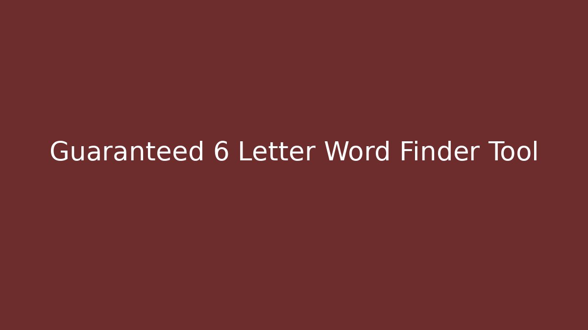 Guaranteed 6 Letter Word Finder Tool