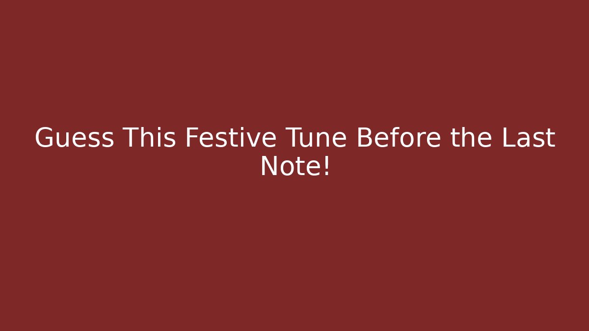 Guess This Festive Tune Before the Last Note!