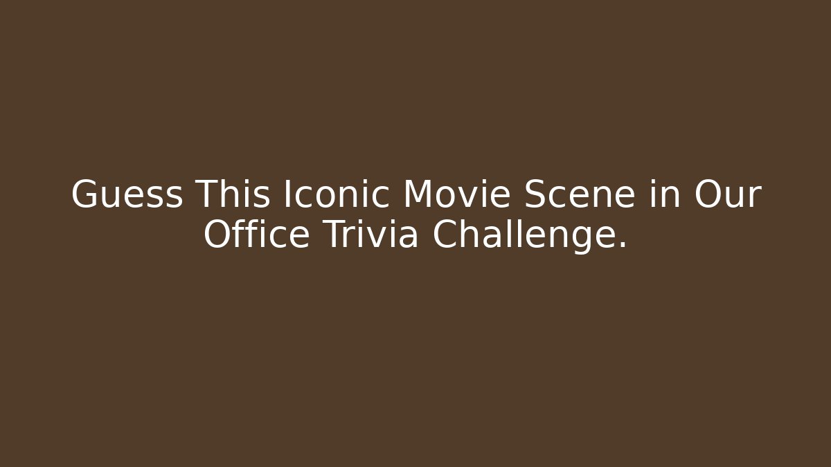 Guess This Iconic Movie Scene in Our Office Trivia Challenge. - The Family Holidays