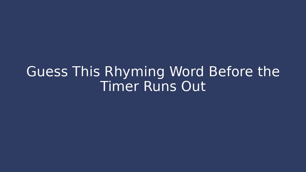 Guess This Rhyming Word Before the Timer Runs Out