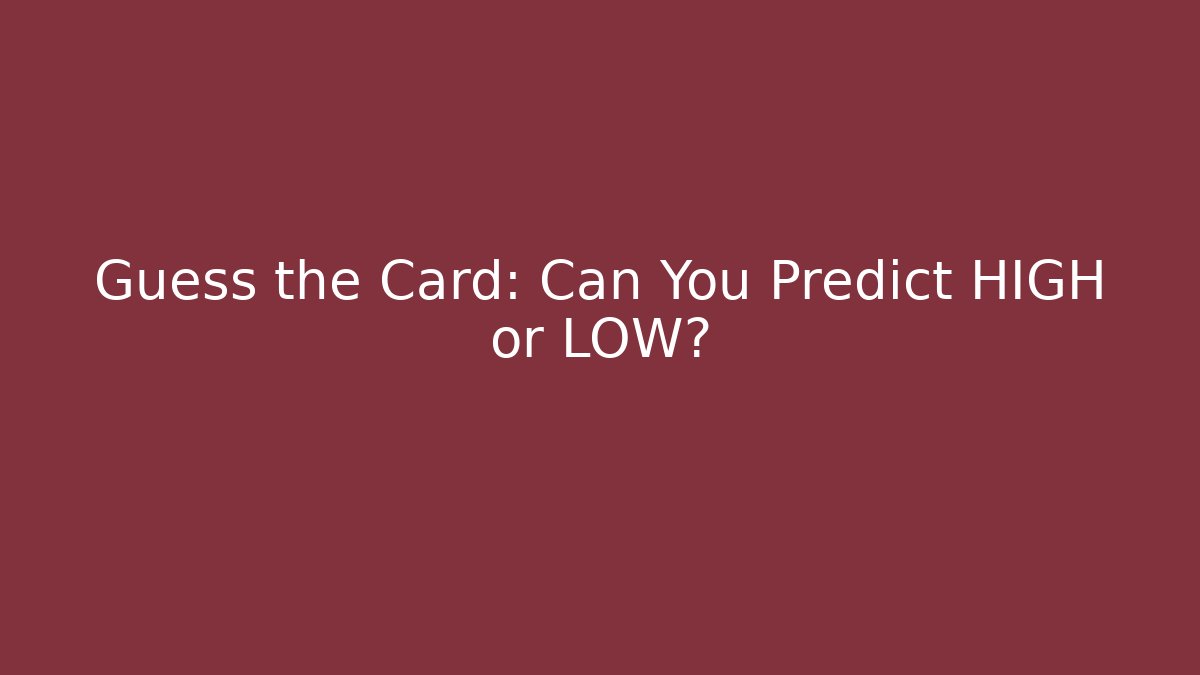 Guess the Card: Can You Predict HIGH or LOW?