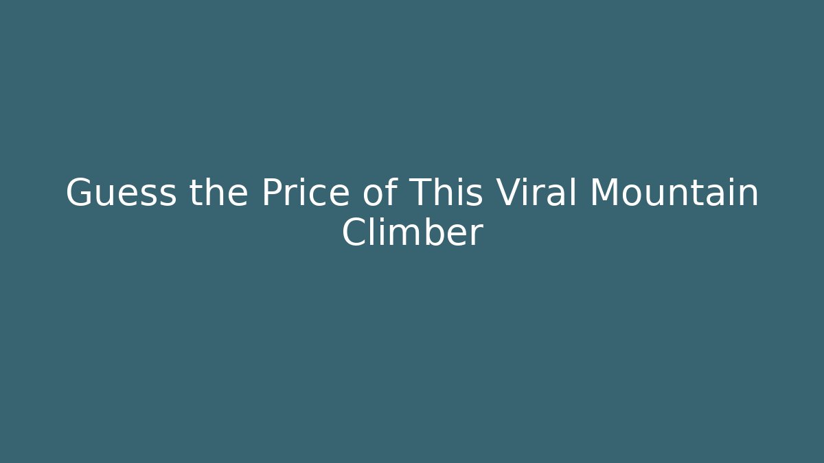 Guess the Price of This Viral Mountain Climber