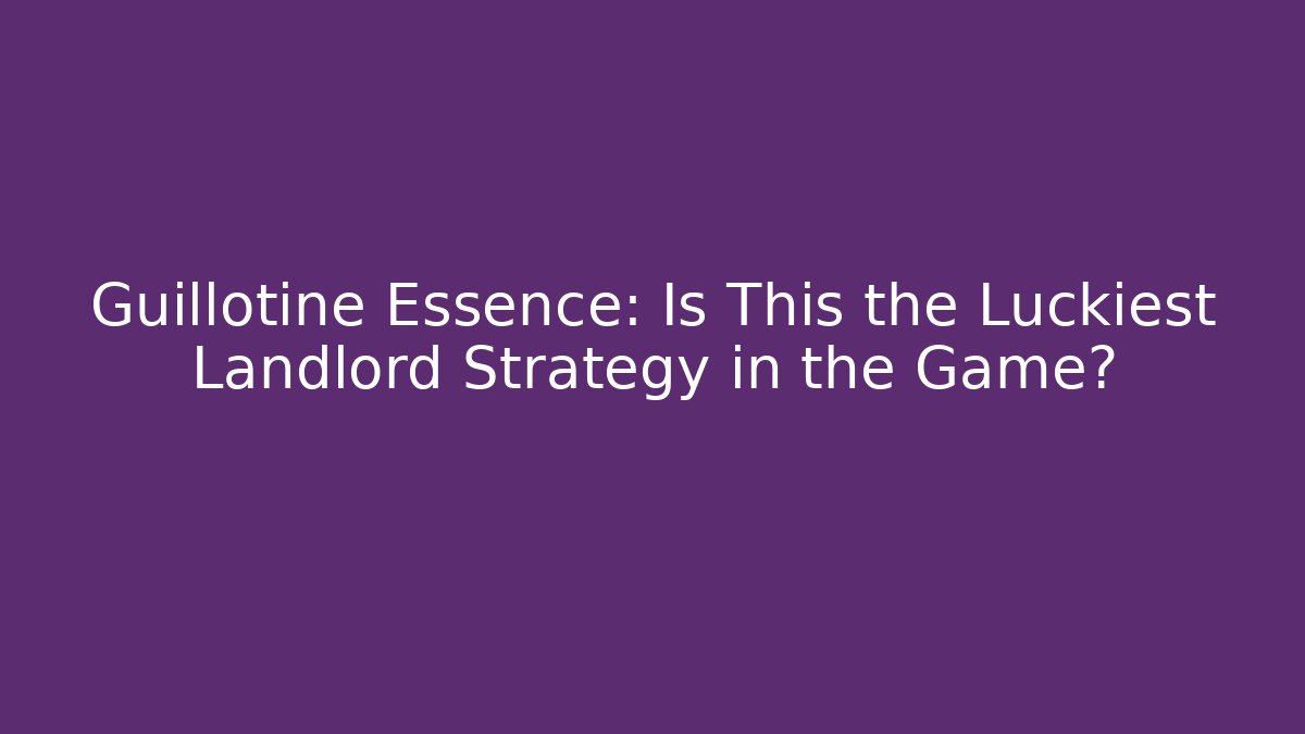 Guillotine Essence: Is This the Luckiest Landlord Strategy in the Game?