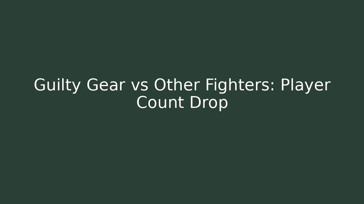 Guilty Gear vs Other Fighters: Player Count Drop - The Family Holidays