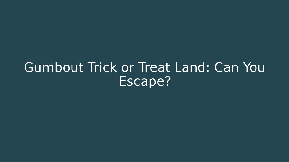 Gumbout Trick or Treat Land: Can You Escape?