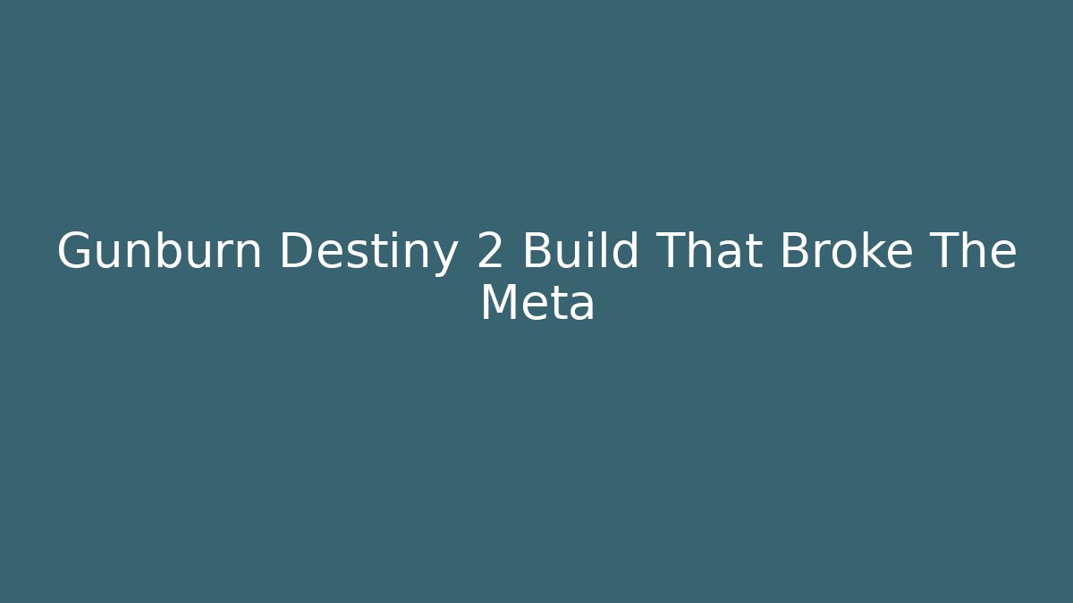 Gunburn Destiny 2 Build That Broke The Meta